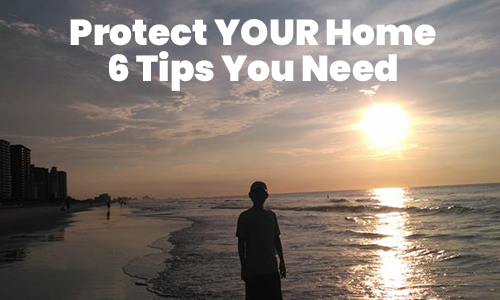 Protect Your Home 6 tips You Need
